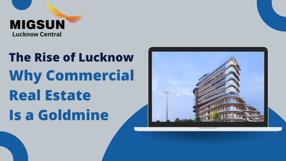How Migsun Lucknow Central Fits Into Lucknow’s Changing Commercial Landscape