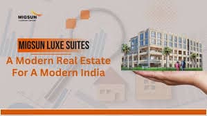 Migsun Luxe Suites: A Modern Real Estate for a Modern India