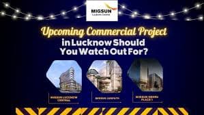 Which Upcoming Commercial Project in Lucknow Should You Watch Out For?