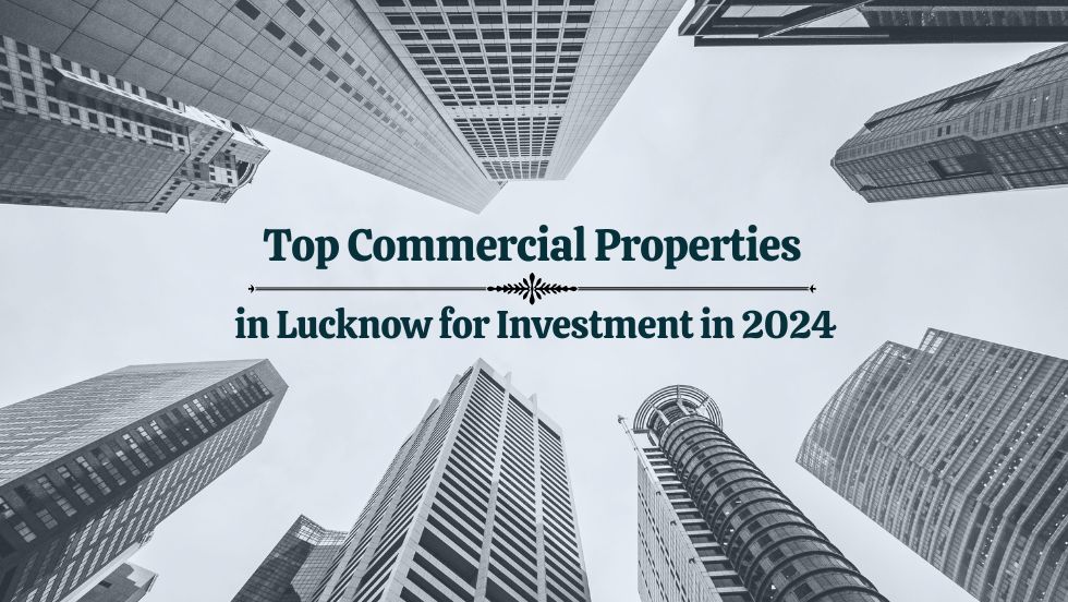 Top Commercial Properties in Lucknow for Investment in 2024
