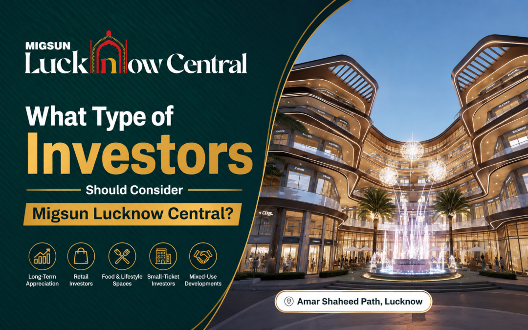 What Type of Investors Should Consider Migsun Lucknow Central?